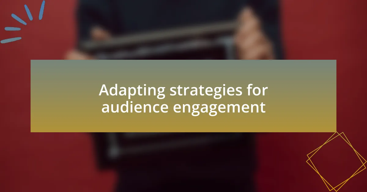 Adapting strategies for audience engagement