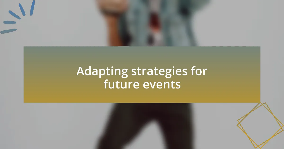 Adapting strategies for future events