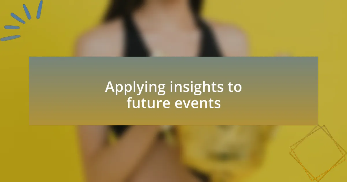 Applying insights to future events