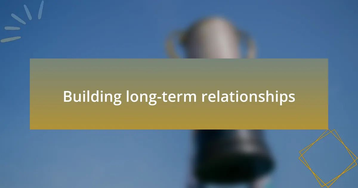 Building long-term relationships