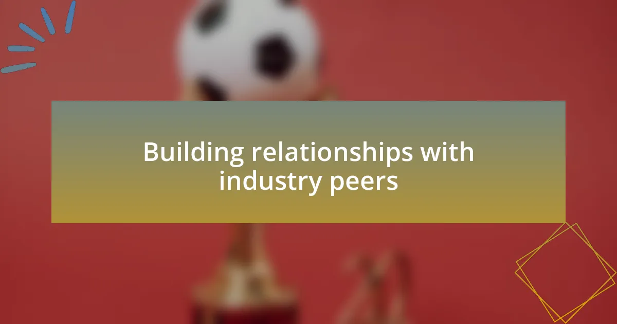 Building relationships with industry peers