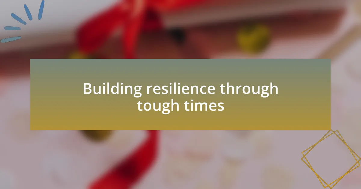 Building resilience through tough times