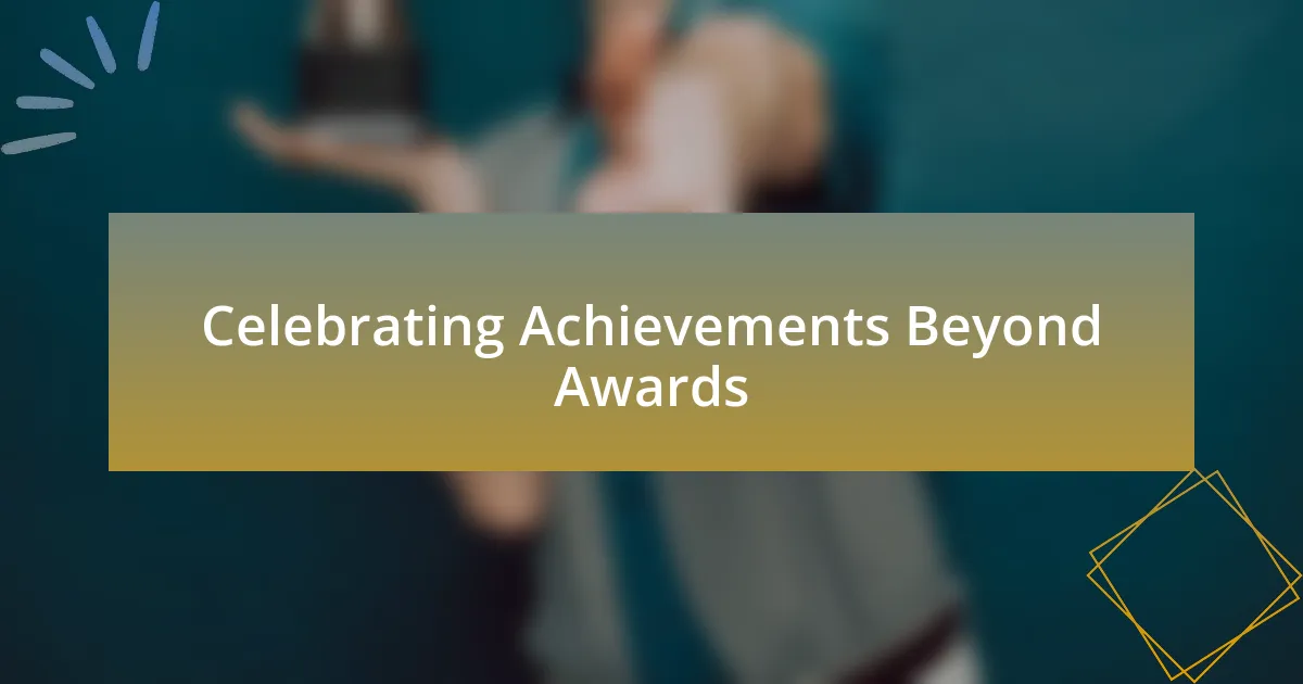 Celebrating Achievements Beyond Awards