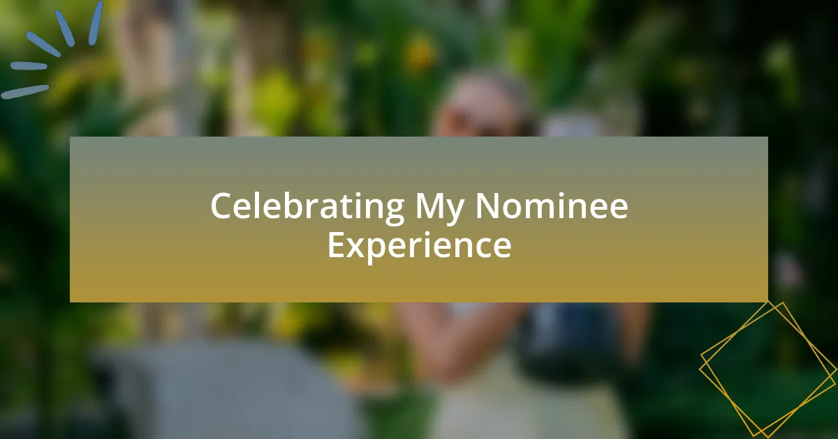 Celebrating My Nominee Experience