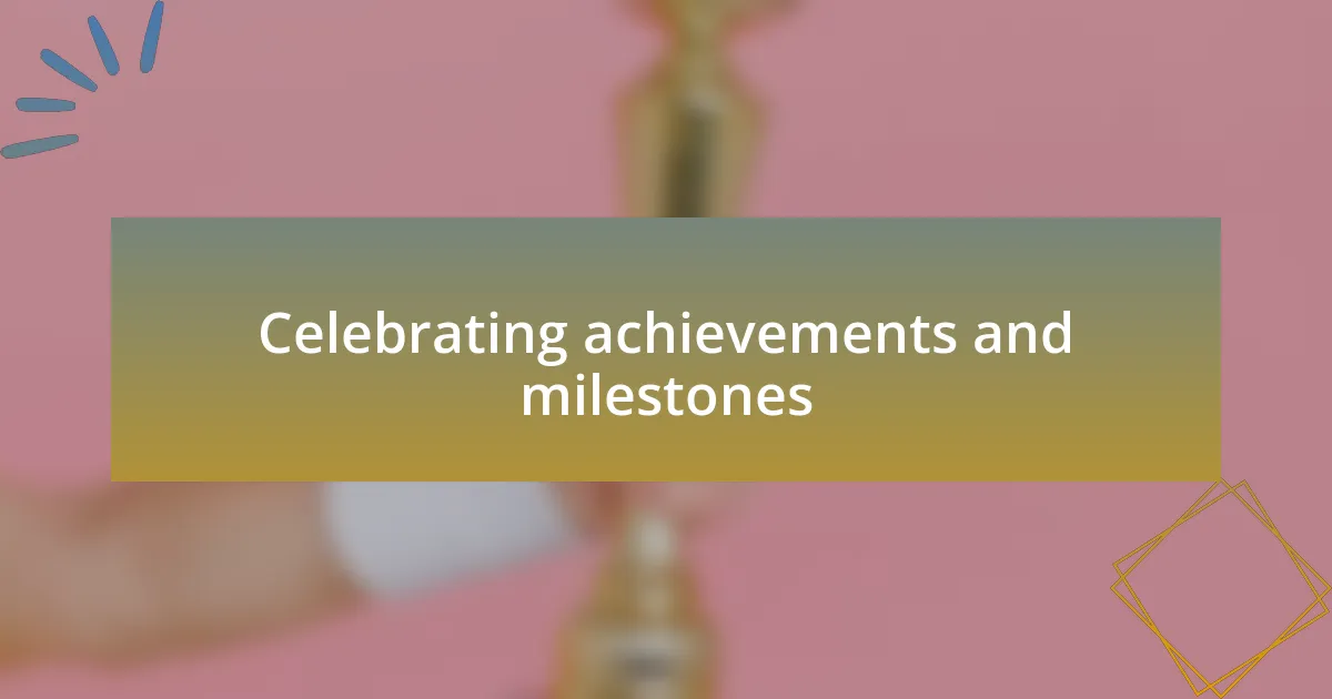 Celebrating achievements and milestones