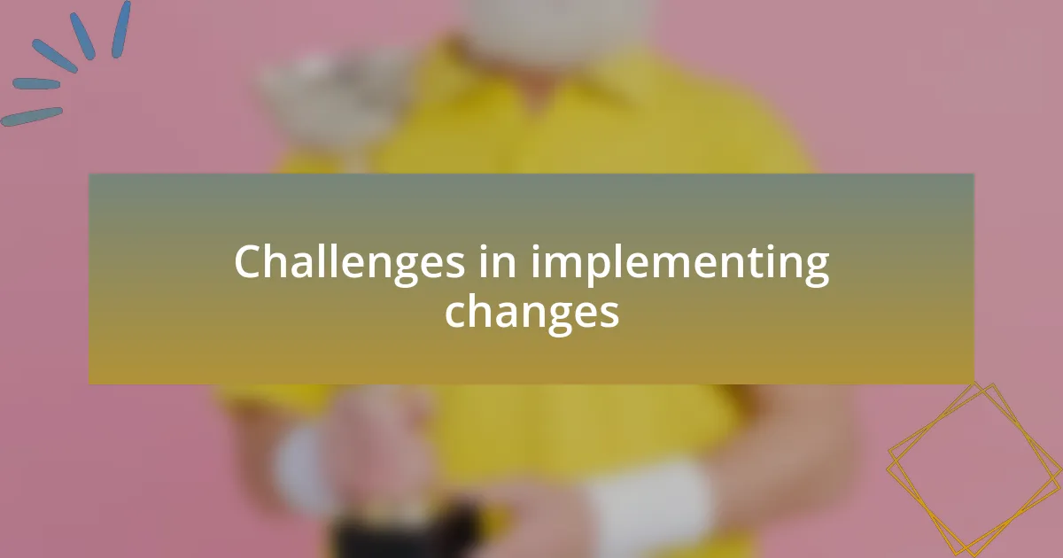 Challenges in implementing changes
