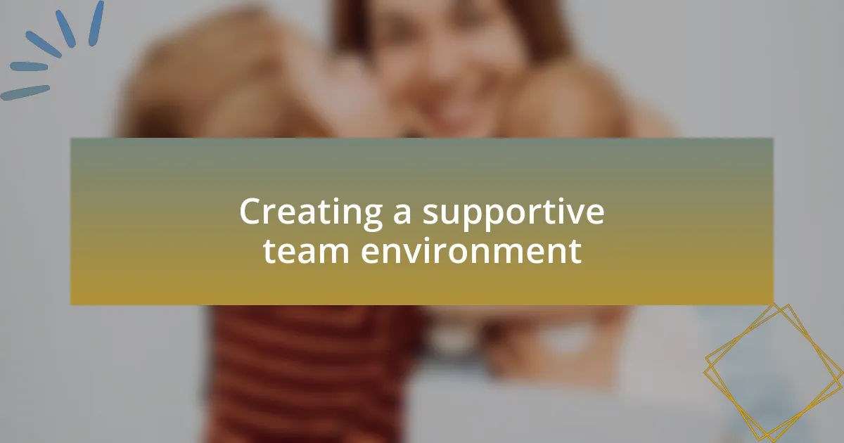 Creating a supportive team environment