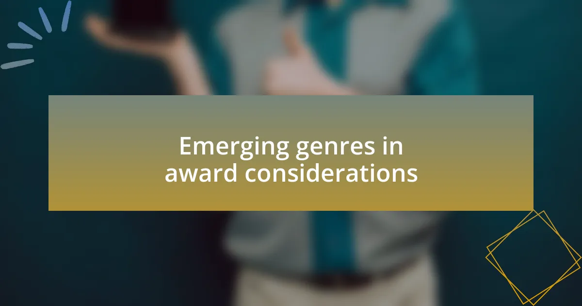 Emerging genres in award considerations