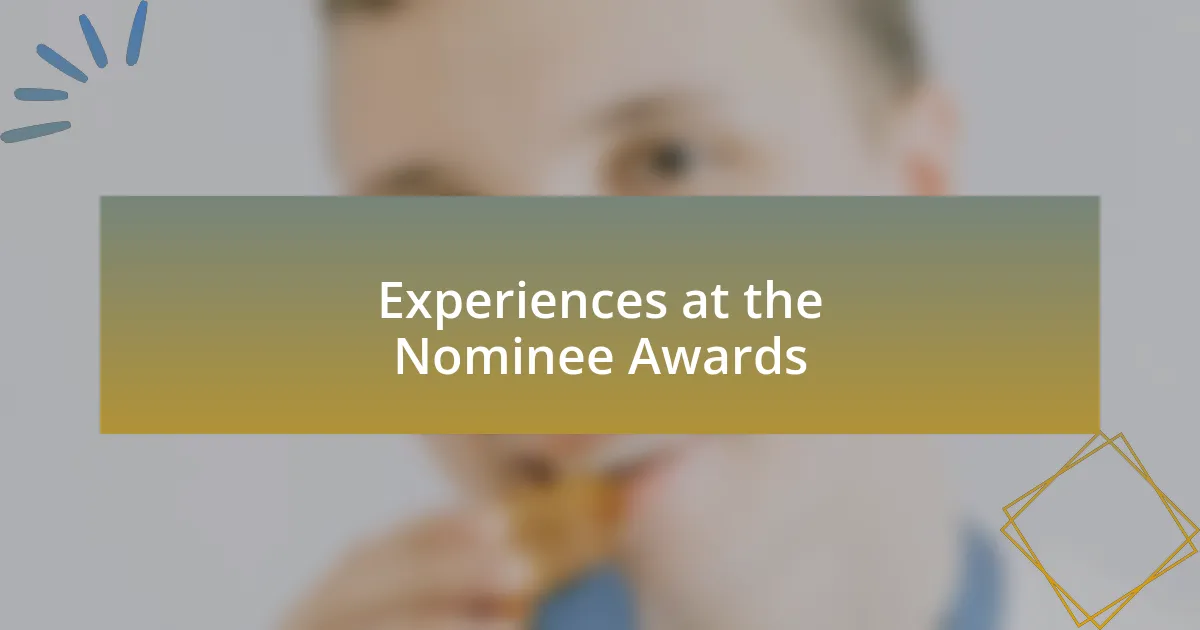 Experiences at the Nominee Awards