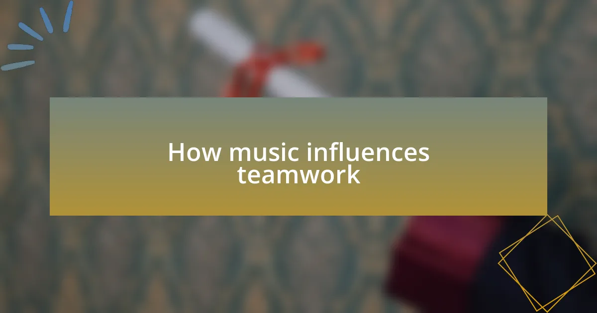 How music influences teamwork