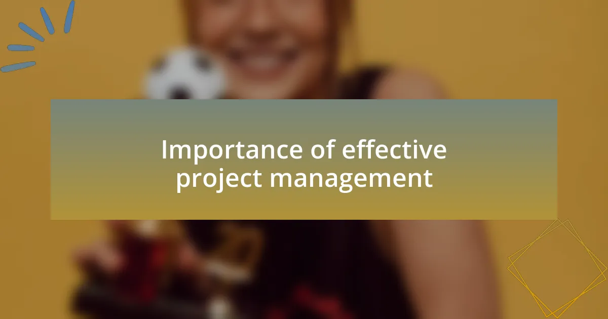 Importance of effective project management