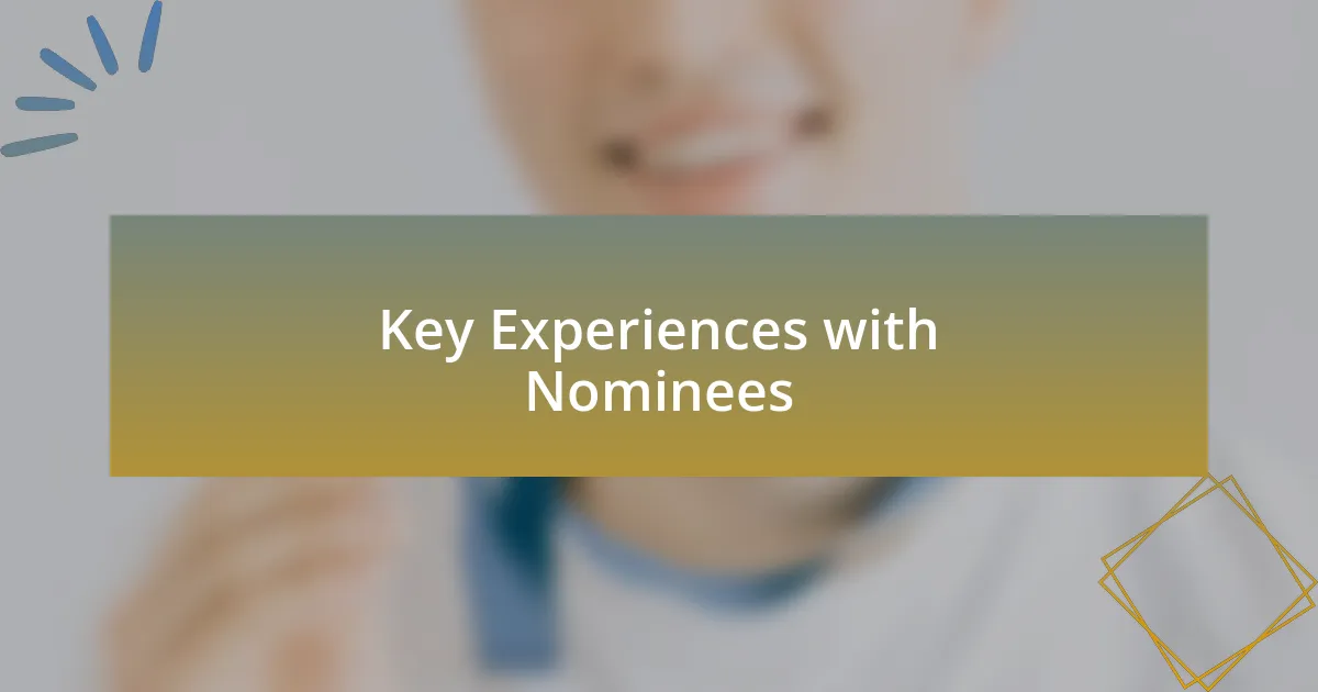 Key Experiences with Nominees