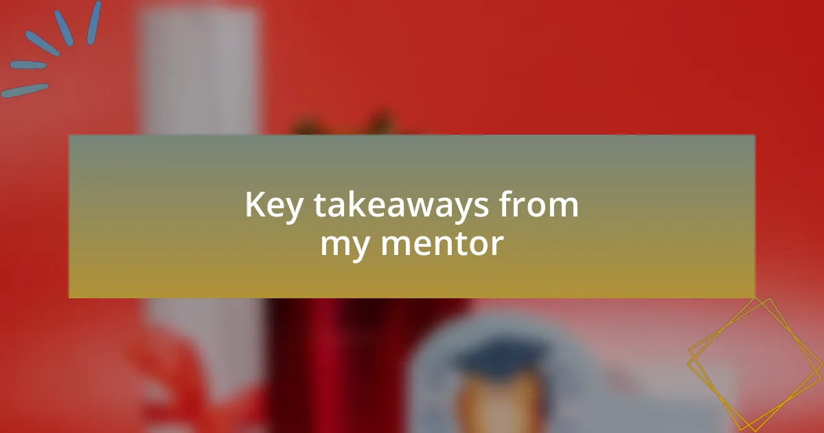 Key takeaways from my mentor
