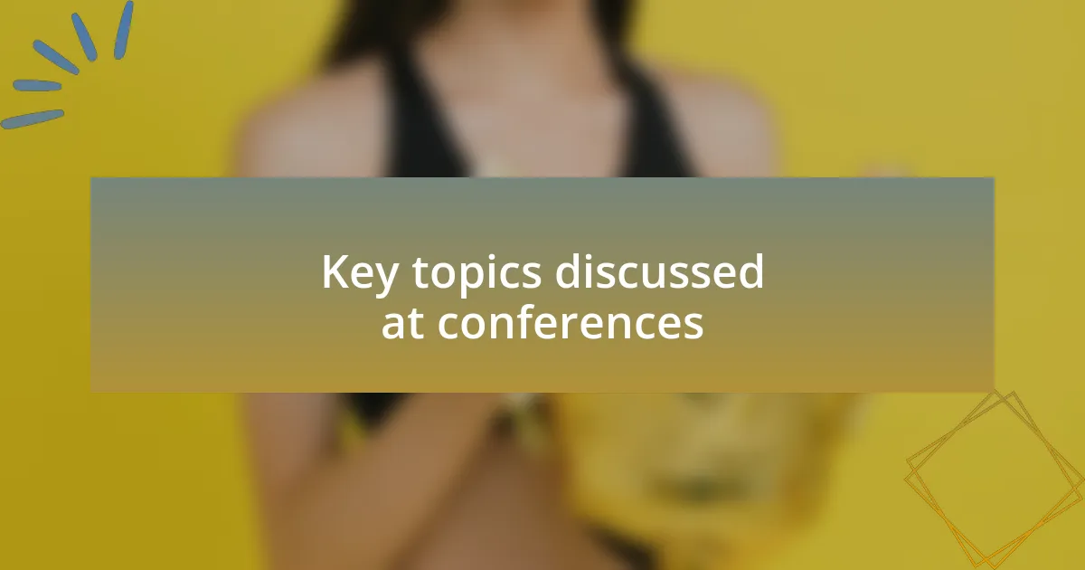 Key topics discussed at conferences