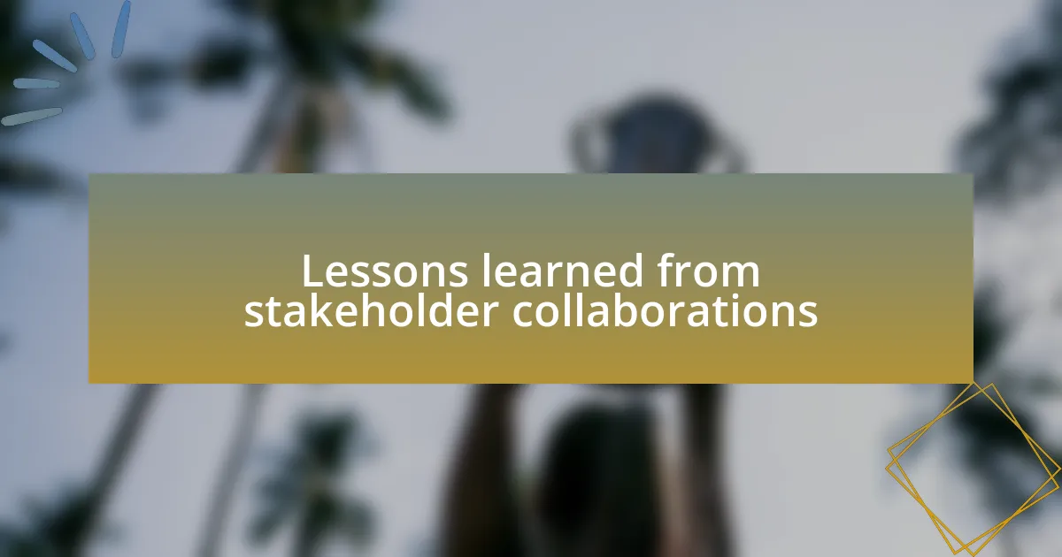 Lessons learned from stakeholder collaborations