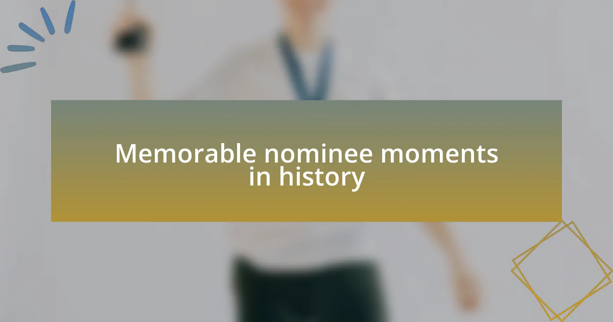 Memorable nominee moments in history