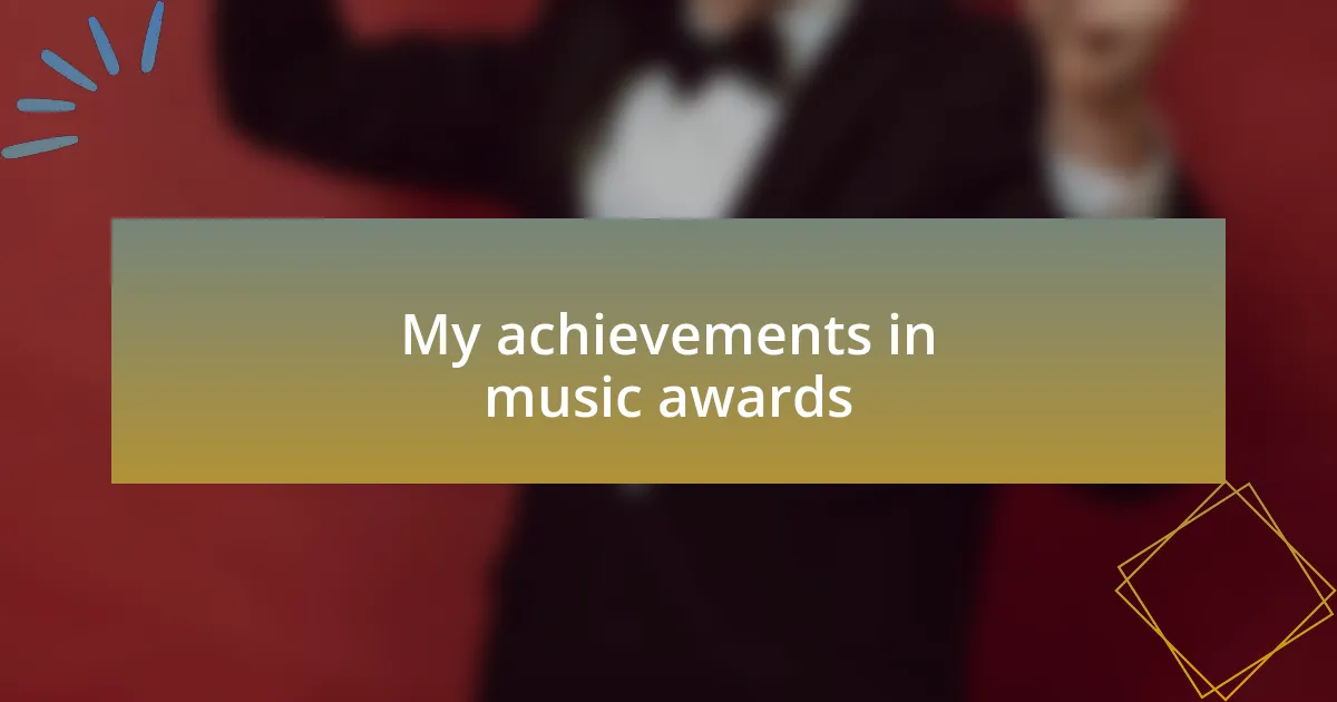 My achievements in music awards