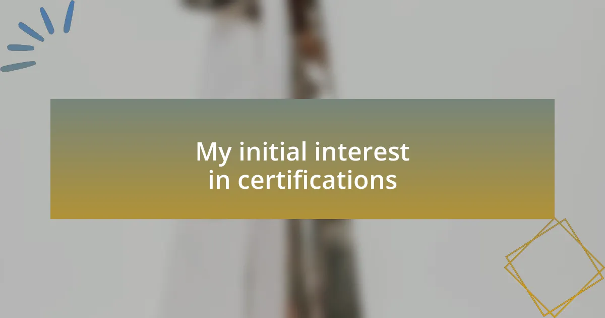 My initial interest in certifications