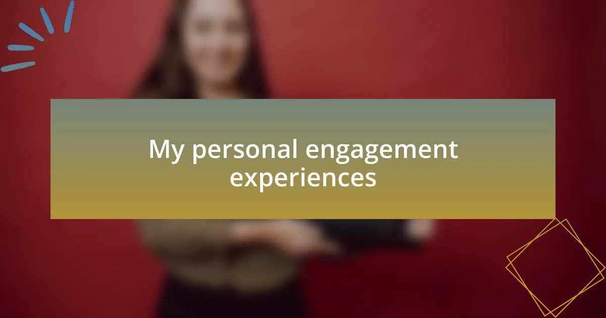 My personal engagement experiences