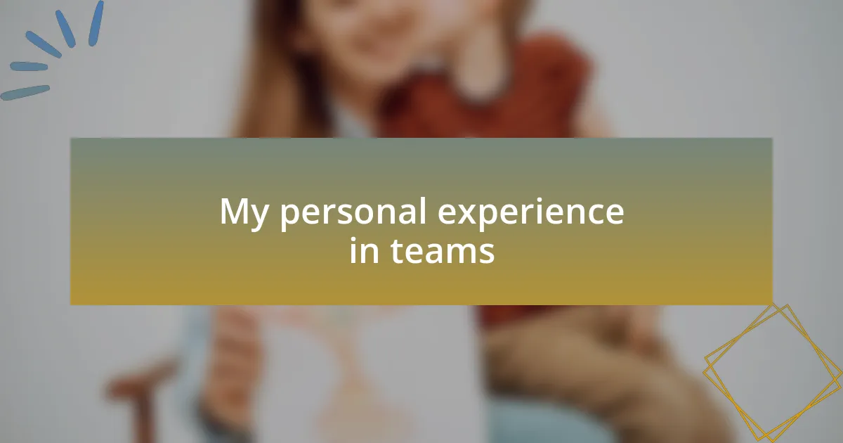 My personal experience in teams