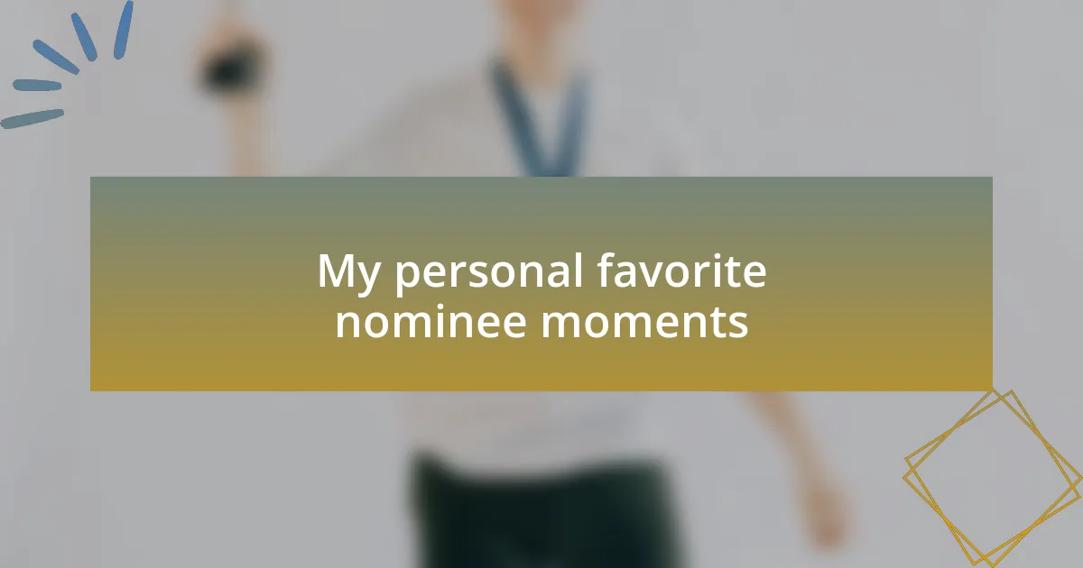 My personal favorite nominee moments