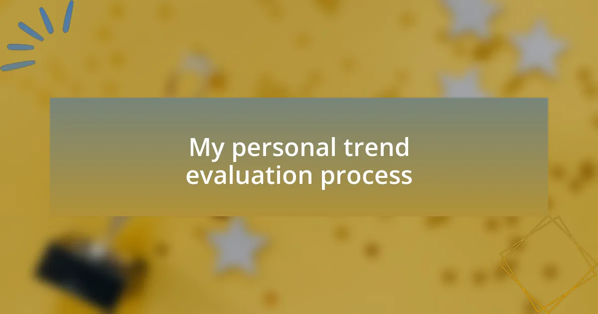 My personal trend evaluation process
