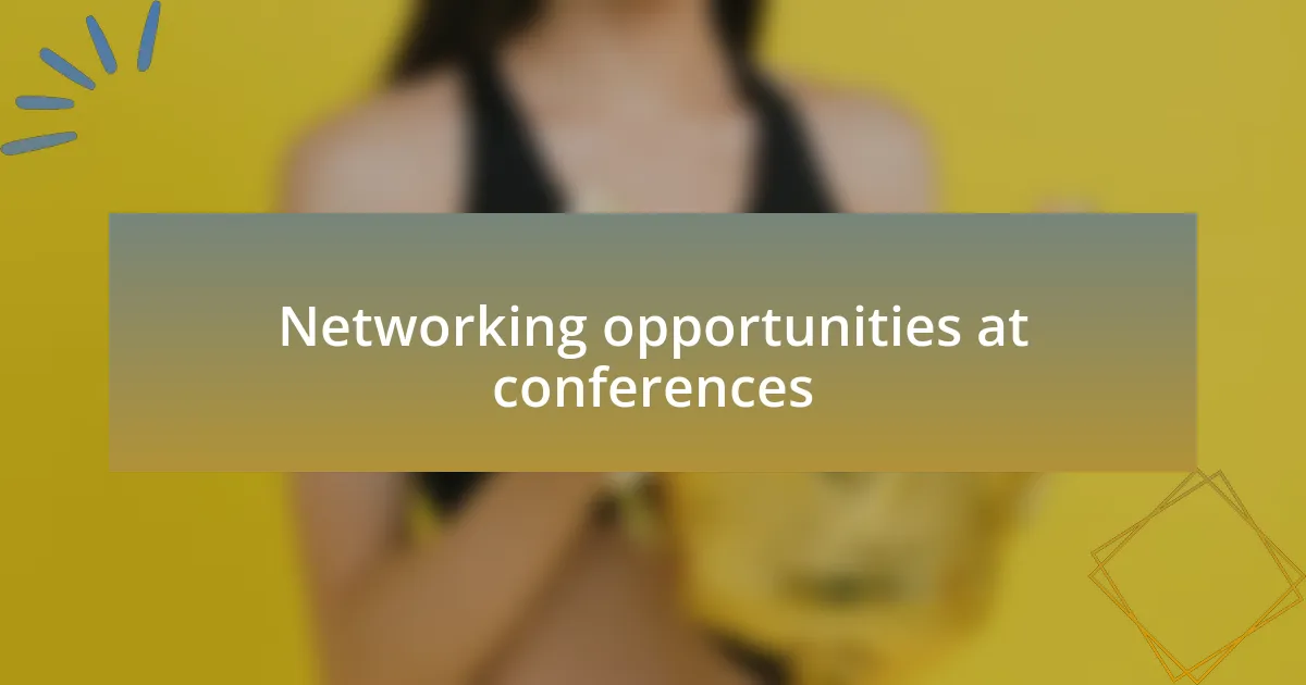 Networking opportunities at conferences