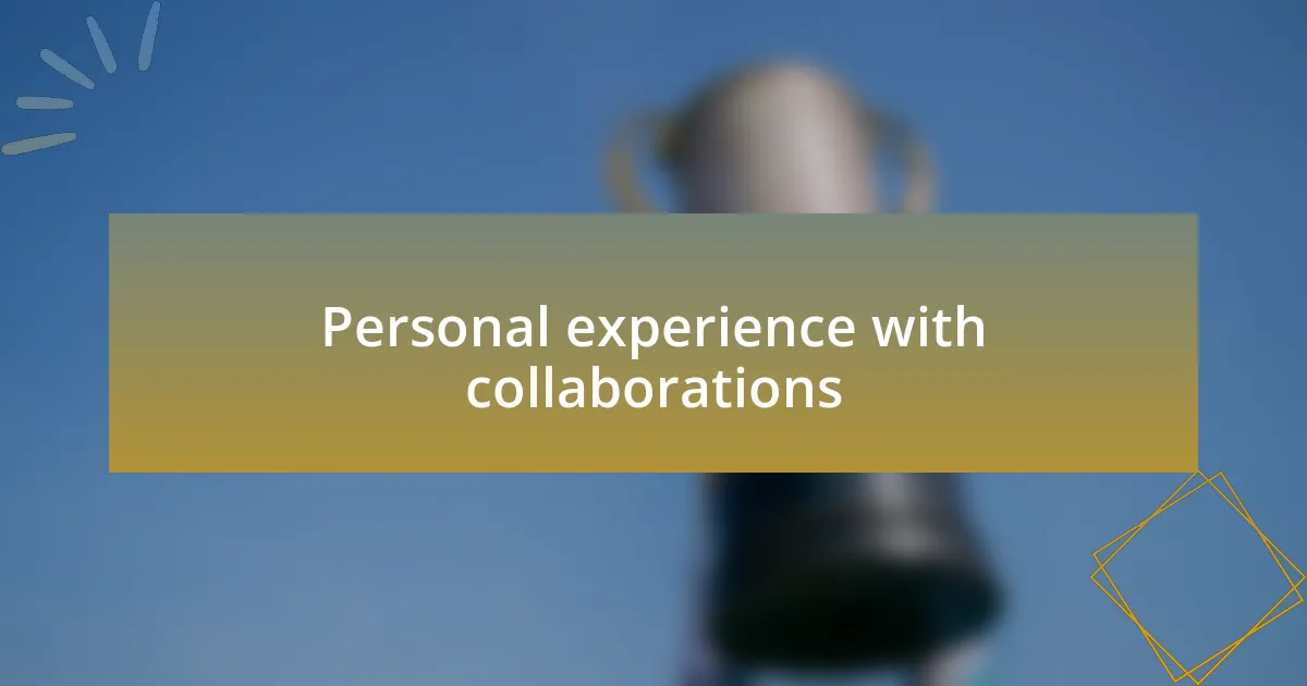 Personal experience with collaborations