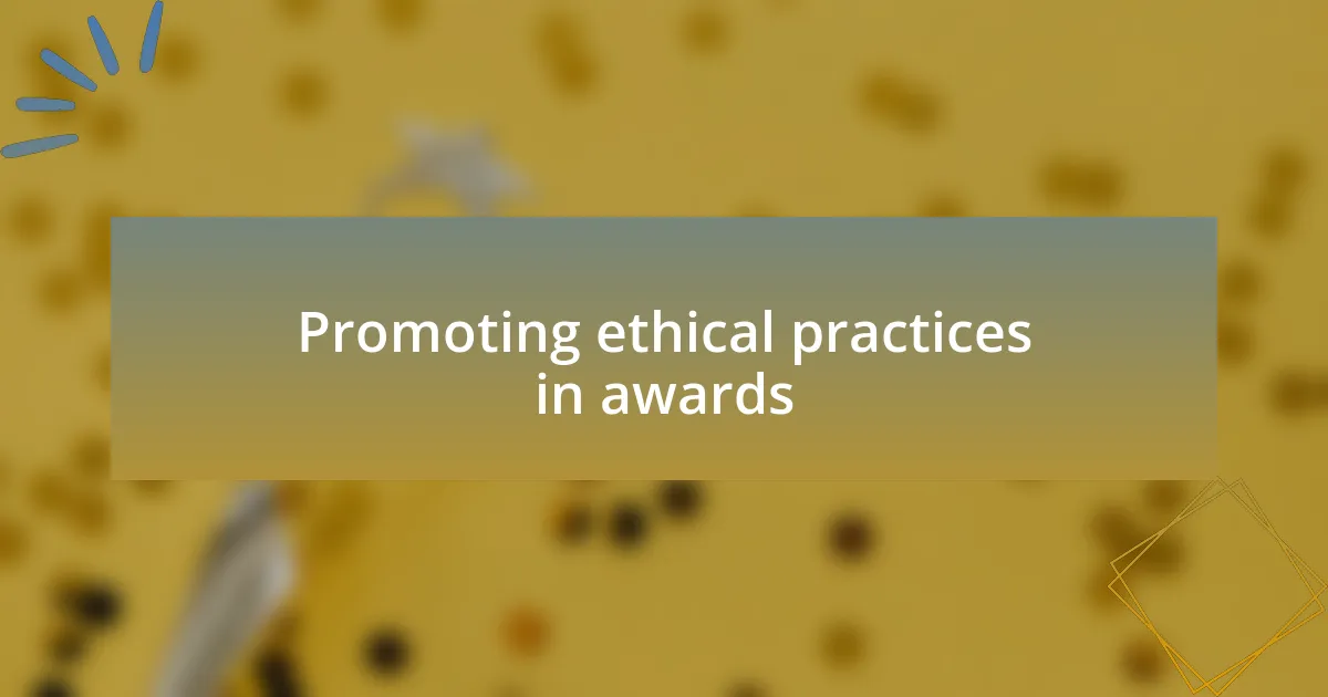 Promoting ethical practices in awards