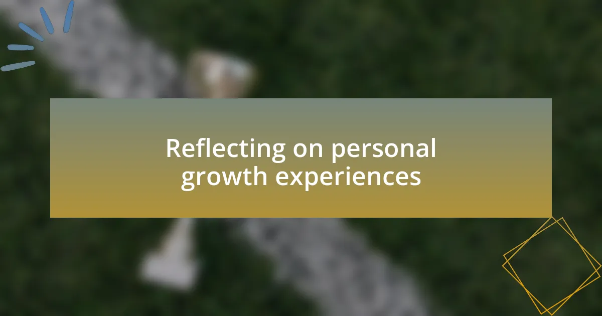 Reflecting on personal growth experiences