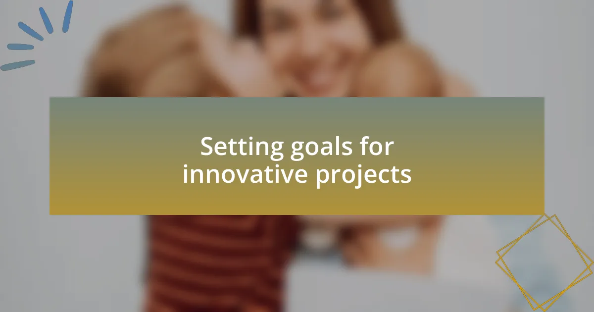 Setting goals for innovative projects