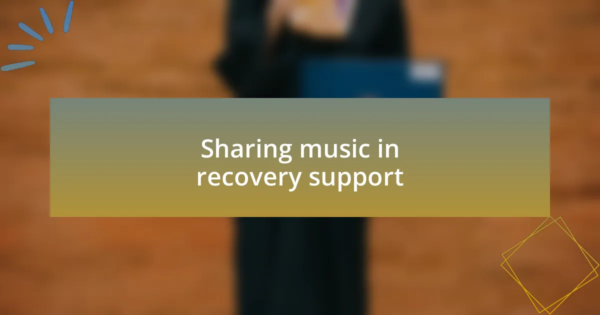 Sharing music in recovery support