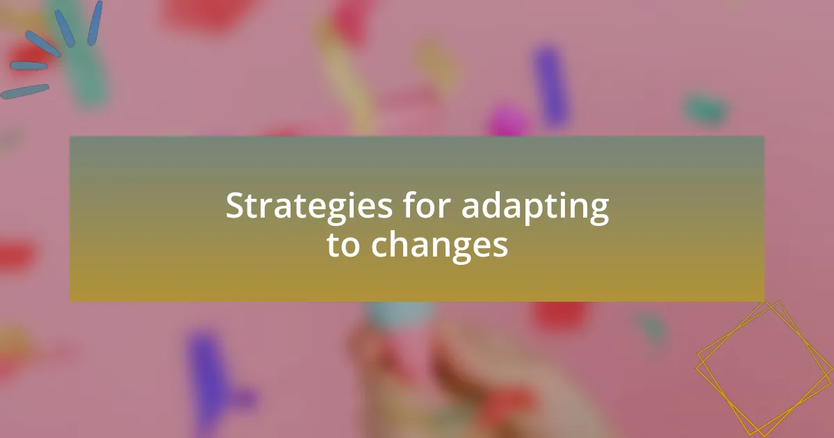 Strategies for adapting to changes