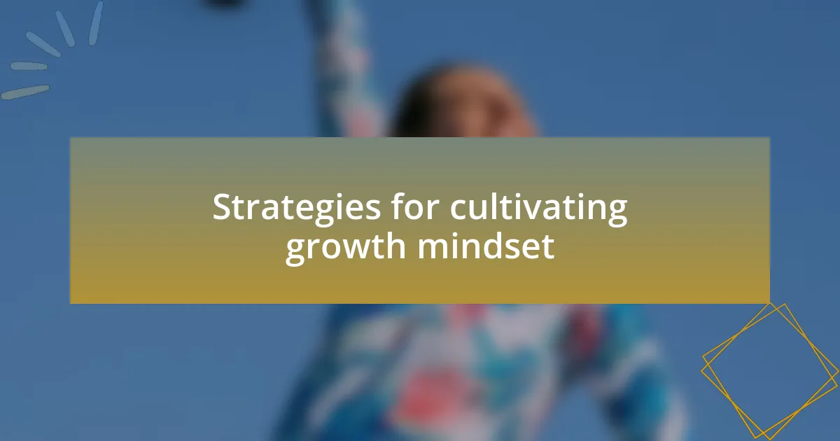 Strategies for cultivating growth mindset