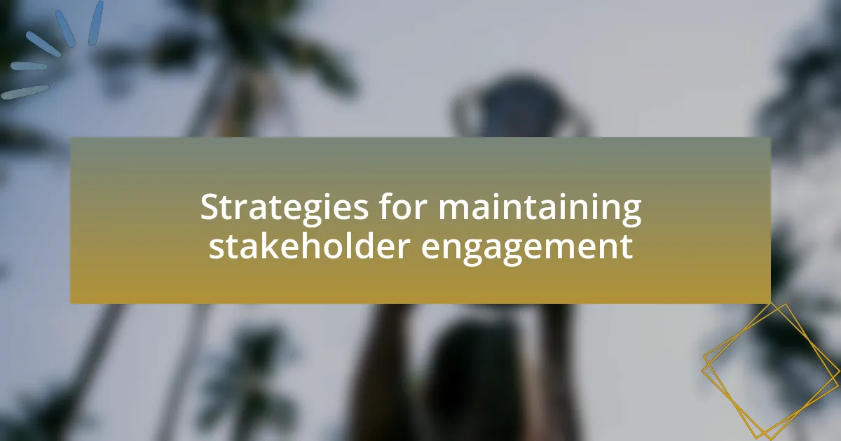Strategies for maintaining stakeholder engagement