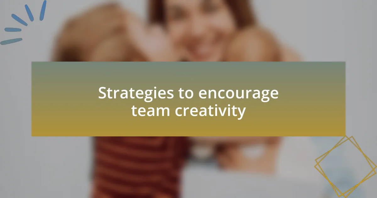 Strategies to encourage team creativity
