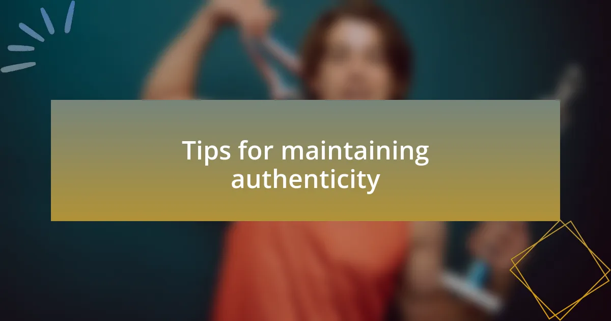 Tips for maintaining authenticity