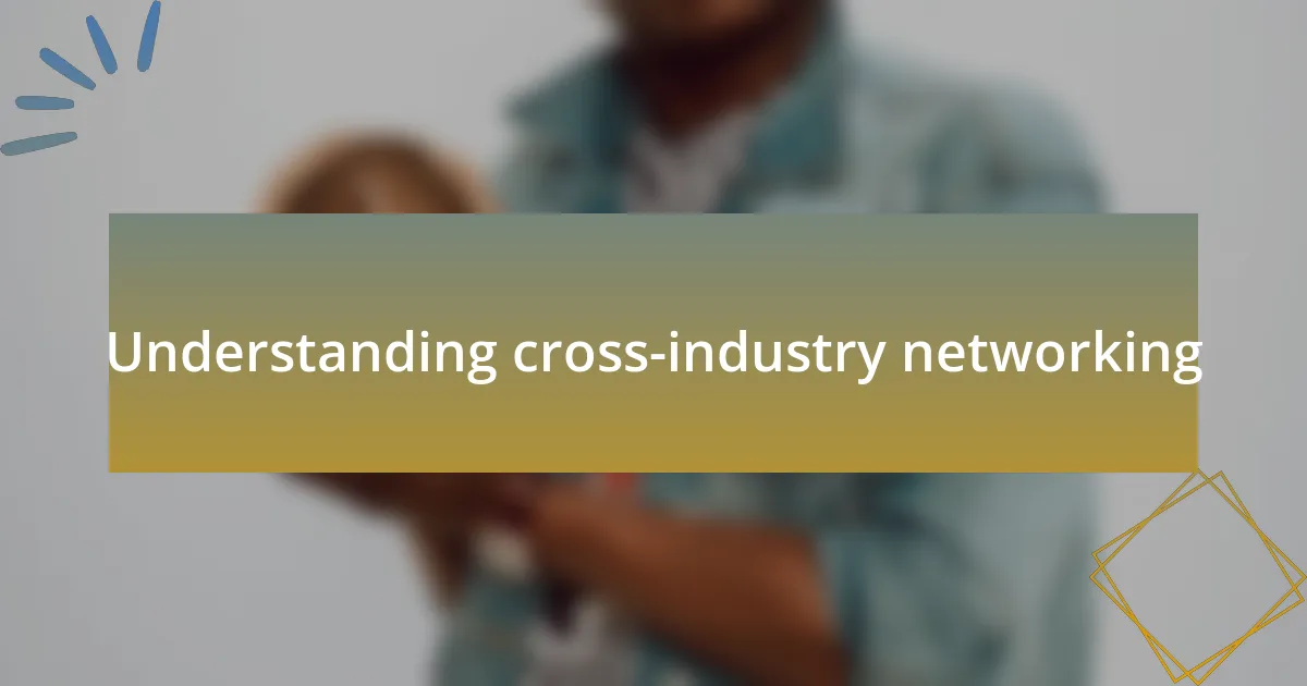 Understanding cross-industry networking