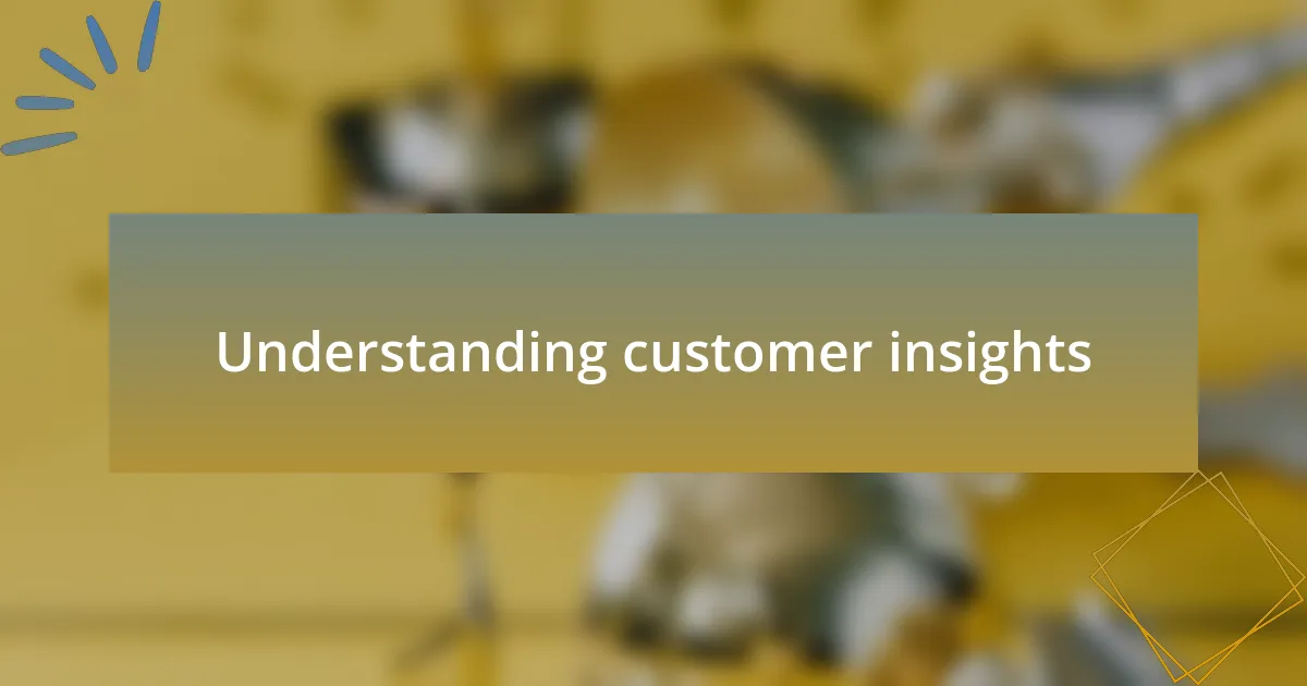 Understanding customer insights