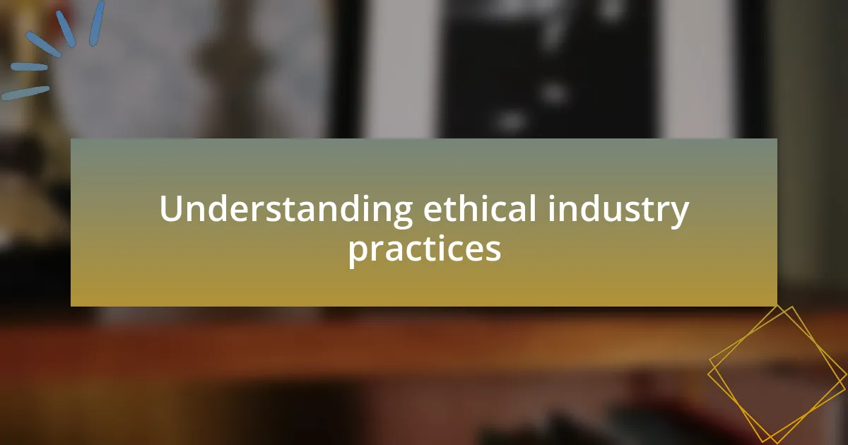 Understanding ethical industry practices