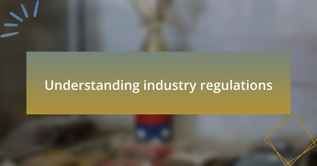 Understanding industry regulations