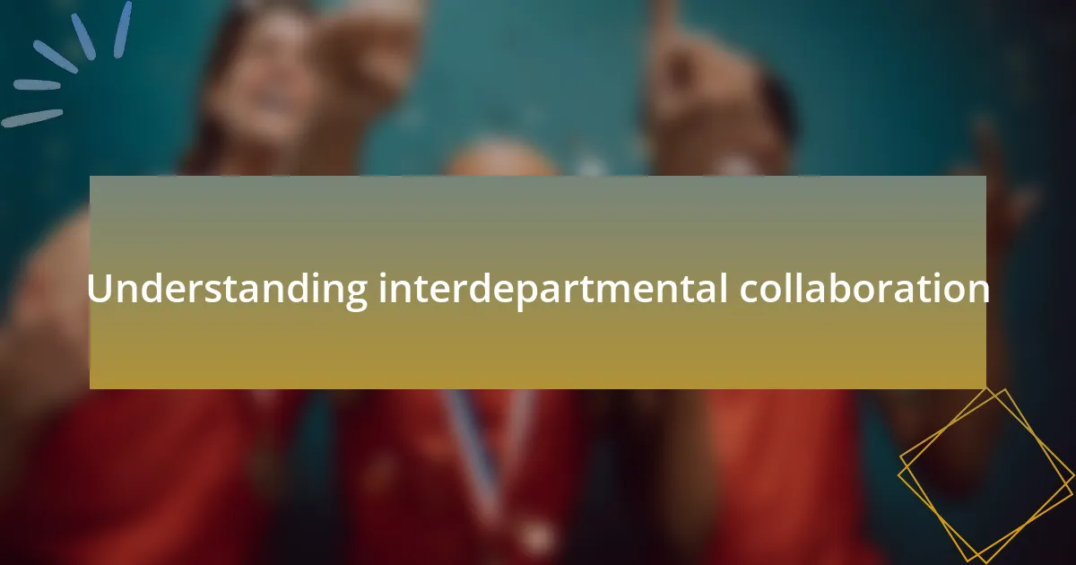Understanding interdepartmental collaboration