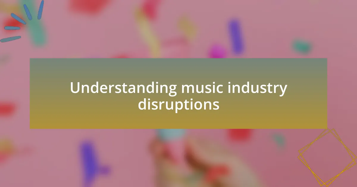 Understanding music industry disruptions