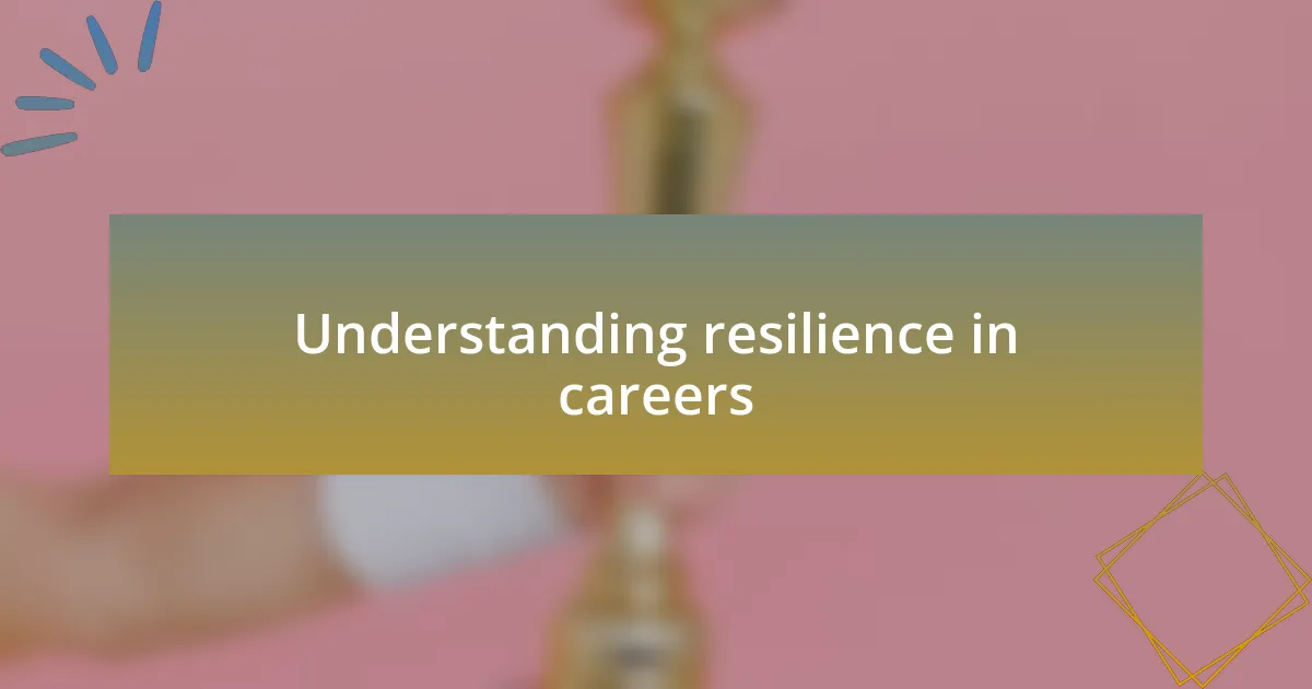 Understanding resilience in careers