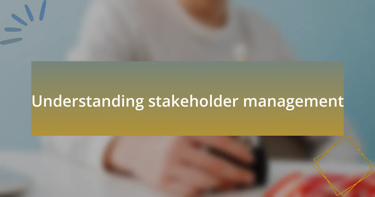 Understanding stakeholder management