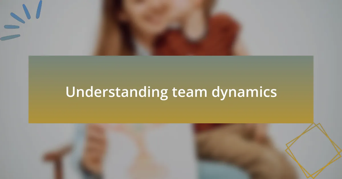 Understanding team dynamics