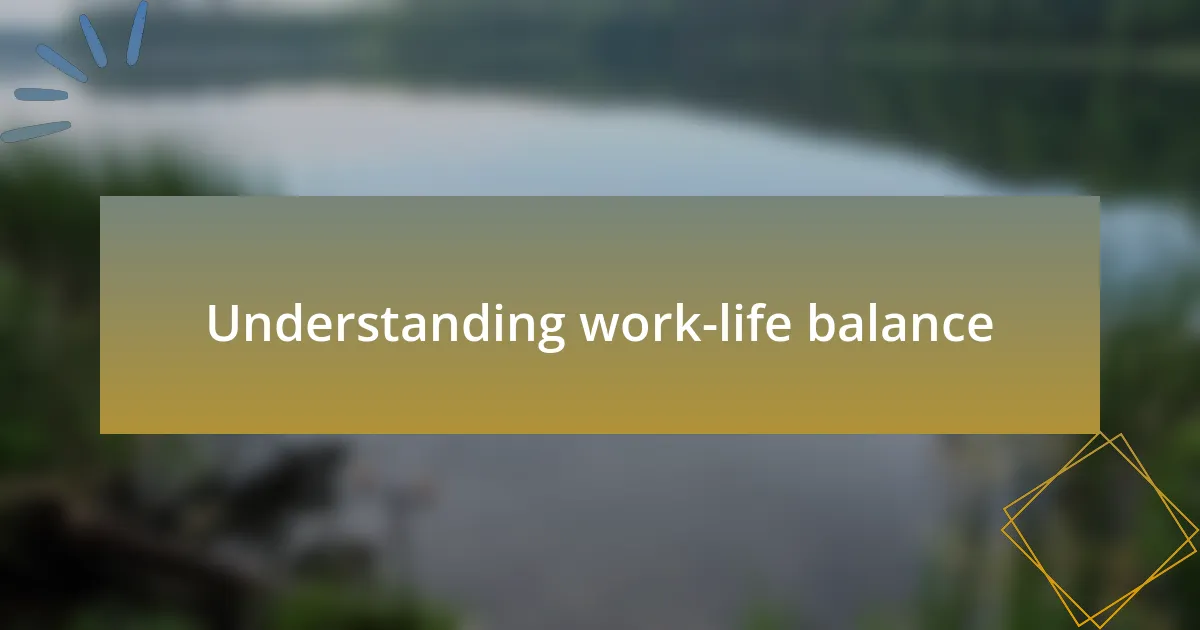 Understanding work-life balance